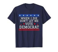 I Die Don't Let Me Vote Demócrata Funny Republicano Dicho Camiseta