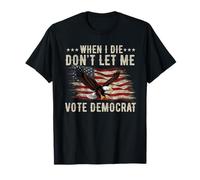I Die Don't Let Me Vote Demócrata Funny Republicano Dicho Camiseta