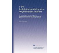 I. Die Reduktionsprodukte des Oxymethylencamphers: II. Versuch des Verwertung einer allgemeinen Formel zur Berechnung der Rotationsdispersion organischer Körper