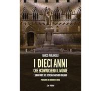 I dieci anni che sconvolsero il Monte e gran parte del sistema bancario italiano (Schegge)