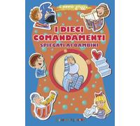 I dieci comandamenti spiegati ai bambini. Ediz. a colori (Grani di sale)