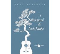 I dieci passi di Nick Drake. Nuova ediz. (Scafiblù)