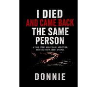 I DIED AND CAME BACK THE SAME PERSON: A True Story of Rock Bottom, Hard Lessons, and the 180-Day Reset That Changed Everything