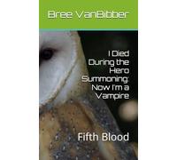 I Died During the Hero Summoning: Now I'm a Vampire: Fifth Blood: 5