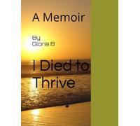 I Died to Thrive: A Memoir