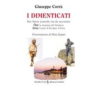 I dimenticati. Otzi la mummia del Similaun. Anna l'esule di Rovigno d'Istria (Narrativa Bonaccorso)