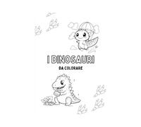 I dinosauri - Libro da colorare per bambini: Scoprì e colora i dinosauri più incredibili della preistoria! Per bambini dai 3 ai 7 anni.