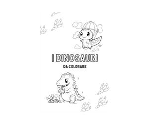 I dinosauri - Libro da colorare per bambini: Scoprì e colora i dinosauri più incredibili della preistoria! Per bambini dai 3 ai 7 anni.