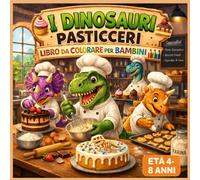 I dinosauri pasticceri: Libro da colorare per bambini 4 -8 anni