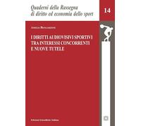 I diritti audiovisivi sportivi tra interessi concorrenti e nuove tutele (Quad. Rassegna diritto economia sport)