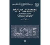 I diritti e le garanzie del contribuente: principi europei, interventi nazionali, nuove tecnologie (Pubblicazioni della Facoltà di Giurisprudenza dell’Università di Catania. Nuova serie)