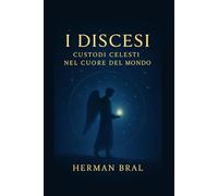I Discesi: Custodi Celesti Nel Cuore Del Mondo