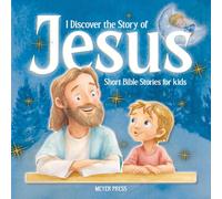 I Discover the Story of Jesus: Short Bible Stories for kids Easy to Read and Fully Illustrated. Perfect for Sleep.