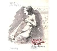 I disegni di Charles Percier 1764-1838. Emilia e Romagna nel 1791. Ediz. illustrata (Storia dell'architettura)