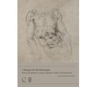 I disegni di Michelangelo Nuove prospettive su alcuni capolavori della casa Buonarroti (Buonarrotiana)