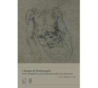 I disegni di Michelangelo Nuove prospettive su alcuni capolavori della casa Buonarroti (Buonarrotiana)