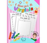 I disegni di Virginia: Album per disegnare - Tante pagine pronte per far disegnare la tua bambina e regalare le sue opere