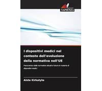 I dispositivi medici nel contesto dell'evoluzione della normativa nell'UE: Panoramica delle normative attuali e future in materia di dispositivi medici