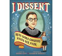 I Dissent: Ruth Bader Ginsburg Makes Her Mark