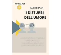 I disturbi dell'umore: Oltre le Nuvole e le Tempeste: Guida umana per comprendere, accogliere e gestire i disturbi dell’umore. (I Manuali)