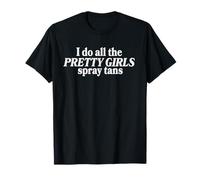 I Do All The Pretty Girls Spray Tans Funny Tanning Artist Camiseta