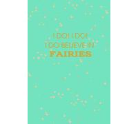 I do believe in fairies! Peter Pan: Cute sweet notebook dreamy fairy blank I do believe in Fairies Peter Pan