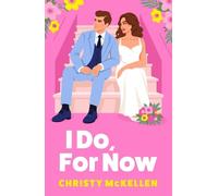 I Do, For Now: A steamy fake fiance rom-com from Christy McKellen for 2025