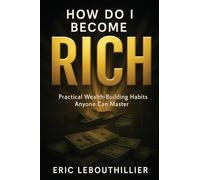 I do i become RICH: How to Become Wealthy Books That Teach Practical Money Habits Anyone Can Master