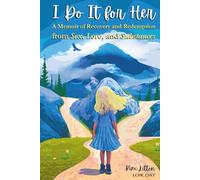 I Do It for Her: A Memoir of Recovery and Redemption from Sex, Love, and Substances