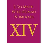 I Do Math With Roman Numerals: Really, I Do! And It's Hard!