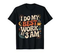 I Do My Best Work At 3 Am Productividad Medianoche - Camiseta