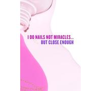 I Do Nails Not Miracles… But Close Enough: Nail Tech Funny Gift Lined Journal Notebook
