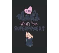 I do Nails, whats your Superpower?: Me dedico a las uñas, ¿cuál es tu superpoder? Cuaderno - Gran cuaderno rayado - 120 páginas para anotar ... de uñas para todas las damas que aman las uñ