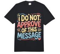I Do Not Approve of This Message Sarcasmo de opinión |- Comfort Colors Adult Heavyweight T-Shirt