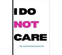 I do NOT care: My perimenopause journal: Funny notebook gift for women over 40