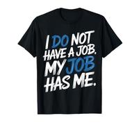 I Do Not Have A Job My Job Has Me Employee Work - Camiseta