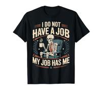 I Do Not Have A Job My Job Has Me Trabajo de Empleado - Camiseta