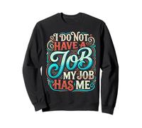 I Do Not Have A Job My Job Has Me Trabajo de Empleado Sudadera