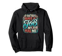 I Do Not Have A Job My Job Has Me Trabajo de Empleado Sudadera con Capucha
