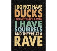 I Do Not Have Ducks I Do Not Have A Row I Have Squirrels And They're At A Rave: 6x9 Office Journal Retro Notebook - 100+ Blank Lined Pages with ... Gag Gift for Coworkers, Boss, or Employees