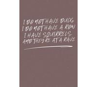 I DO NOT HAVE DUCKS. I DO NOT HAVE A ROW. I HAVE SQUIRRELS, AND THEY'RE AT A RAVE: Black Blank Lined Sarcastic Journal - Funny Gift Notebook for work