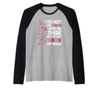 I Do Not Like Cancer Here Or There Breast Cancer Awareness Camiseta Manga Raglan