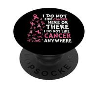 I Do Not Like Cancer Here Or There Breast Cancer Awareness PopSockets PopGrip Adhesivo