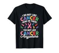 I Do Not Like Cancer Here Or There Breast Cancer Lung Colon Camiseta