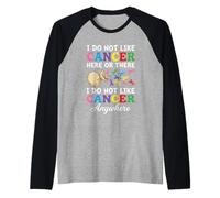 I Do Not Like Cancer Here Or There Breast Cancer Lung Colon Camiseta Manga Raglan