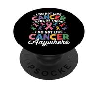 I Do Not Like Cancer Here Or There Breast Cancer Lung Colon PopSockets PopGrip Adhesivo