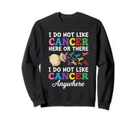 I Do Not Like Cancer Here Or There Breast Cancer Lung Colon Sudadera