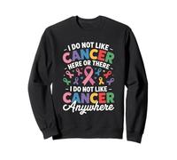 I Do Not Like Cancer Here Or There Breast Cancer Lung Colon Sudadera