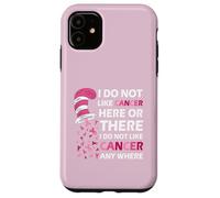 I Do Not Like Cancer Here Or There I Do Not Like Cancer Carcasa para iPhone 11