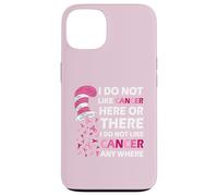 I Do Not Like Cancer Here Or There I Do Not Like Cancer Carcasa para iPhone 13
